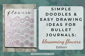 Simple Doodles & Easy Drawing Ideas for Bullet Journals: Blossoming Flowers Edition