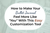 How to make your bullet journal feel more like you with this easy customization tool. The background is an open bullet journal spread. Tabletandquill.com is at the top.