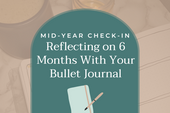 Mid-Year Check-In: Reflecting on 6 Months With Your Bullet Journal