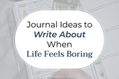 Journal Ideas to Write About When Life Feels Boring
