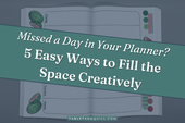 Missed a Day in Your Planner? 5 Easy Ways to Fill the Space Creatively