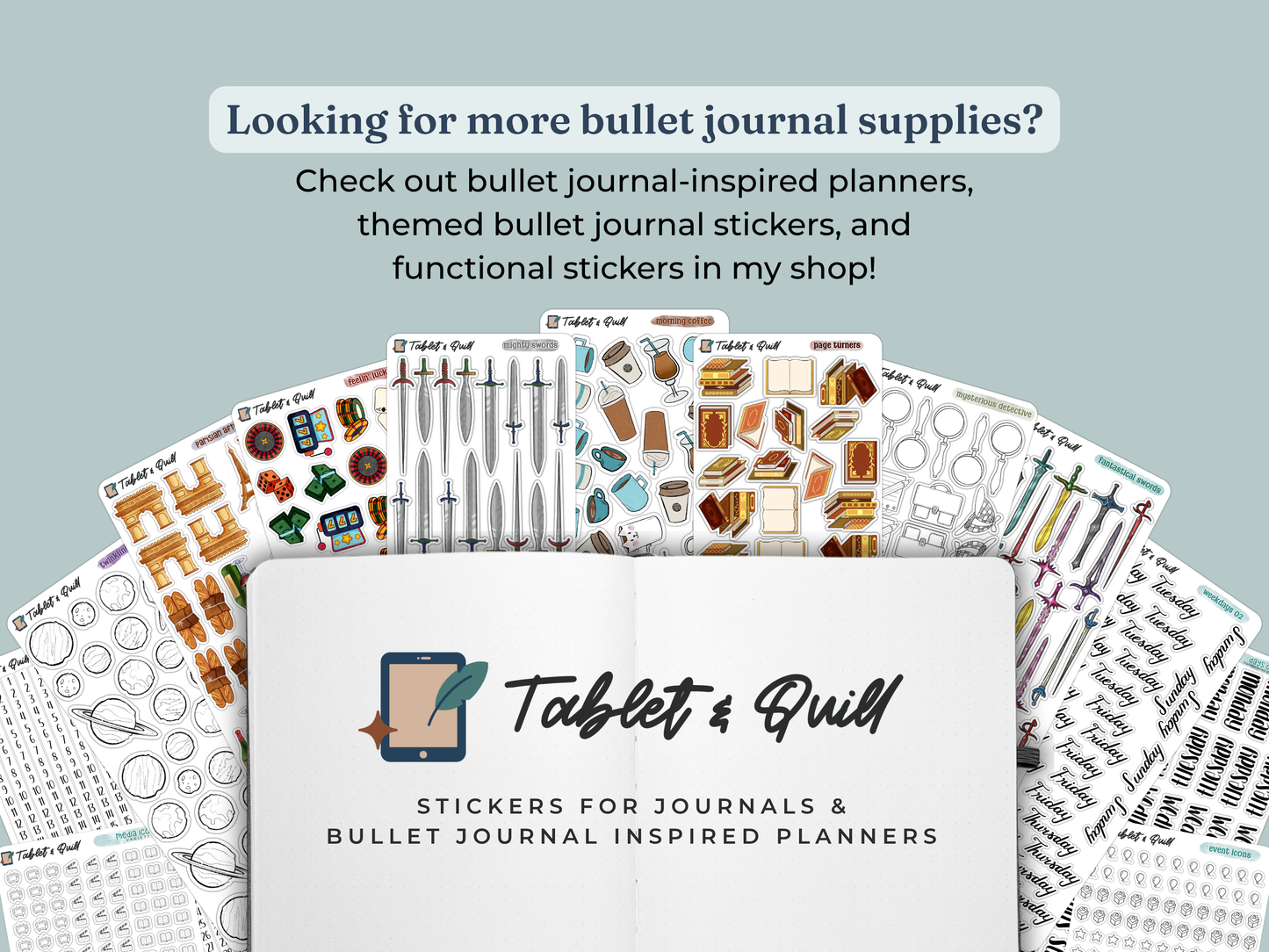 Open journal with logo and sticker sheets surrounding it. Text to check out more sticker sheets at Tablet & Quill for your bullet journal.